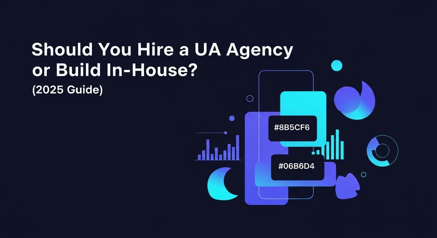 Should You Hire a UA Agency or Build In-House? (2025 Guide)